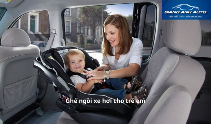Ghế ngồi xe hơi cho trẻ em: Cẩm nang chọn mua và sử dụng đúng cách